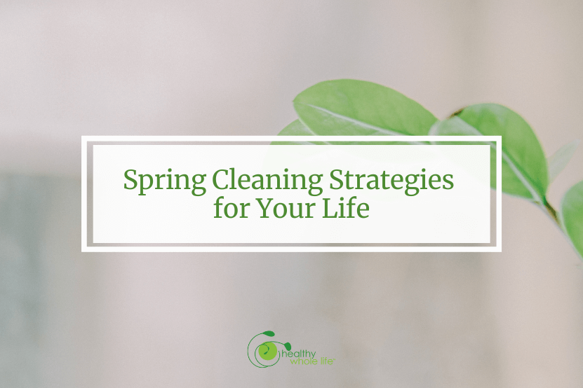 Spring Cleaning Strategies for Your Life